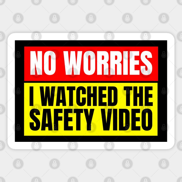 No Worries, I Watched the Safety Video Magnet by MakerMind8.2